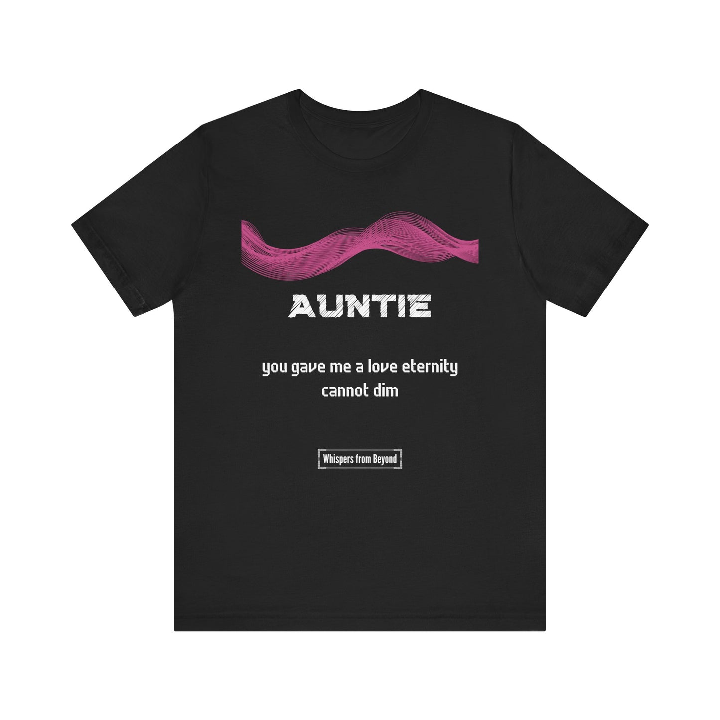 Auntie Grief Comfort T shirt- Gave me a love eternity cannot dim