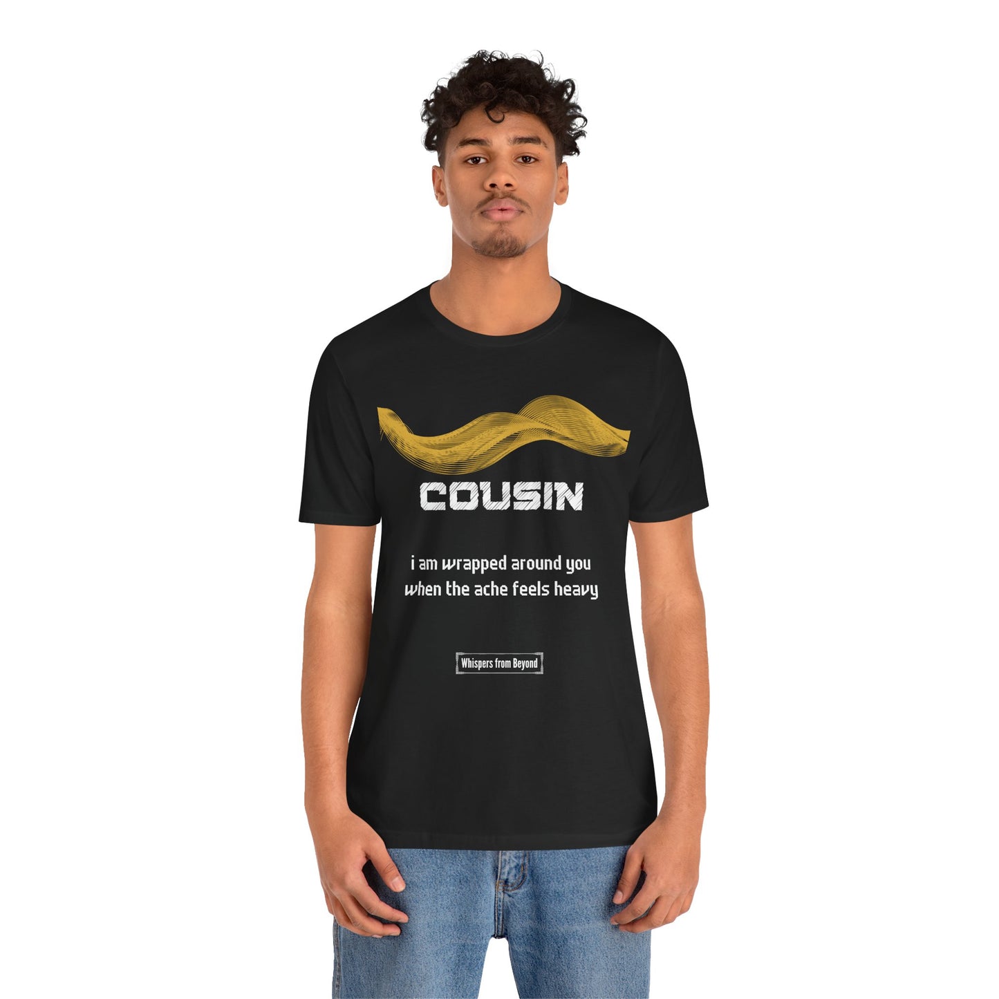 Cousin Grief Comfort T shirt- I am wrapped around you