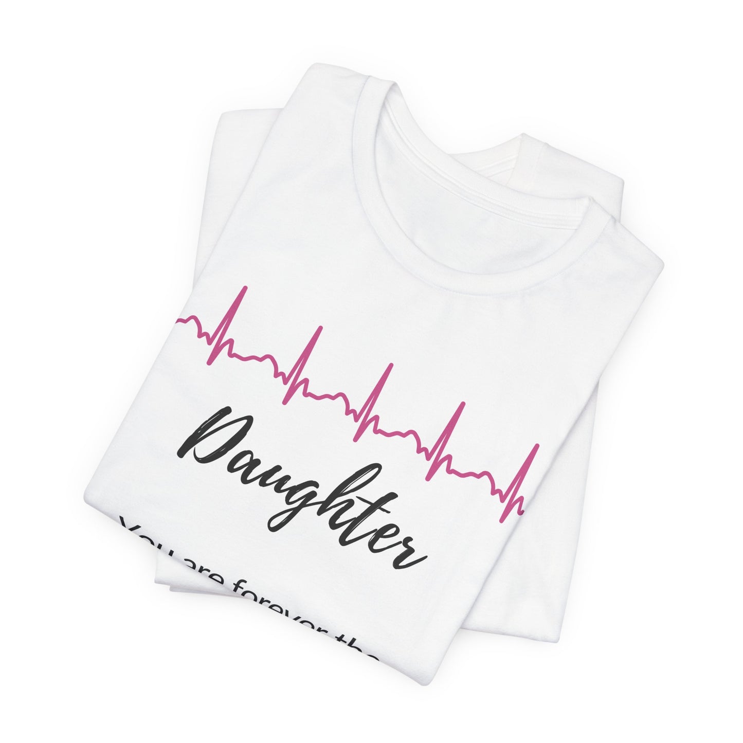 Daughter Memorial T shirt- You are forever the heartbeat of my soul