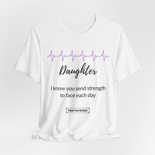 Daughter Memorial T shirt- I know you send strength to face each day