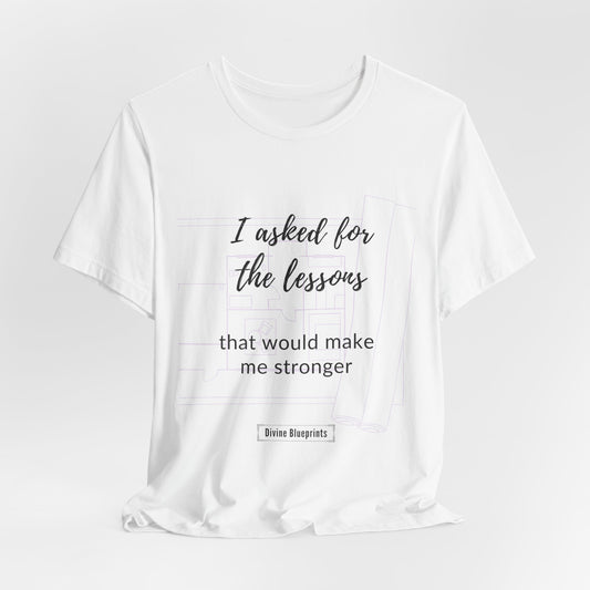 Divine Blueprint Soul Growth Shirt – I Asked for Lessons That Would Make Me Stronger