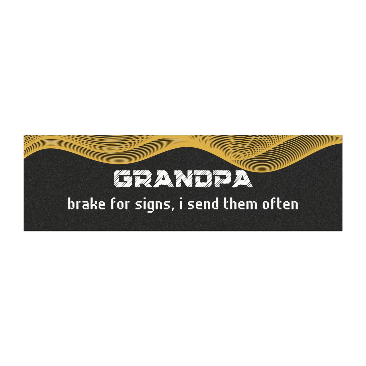 "Grandpa – Brake for Signs… I Send Them Often"