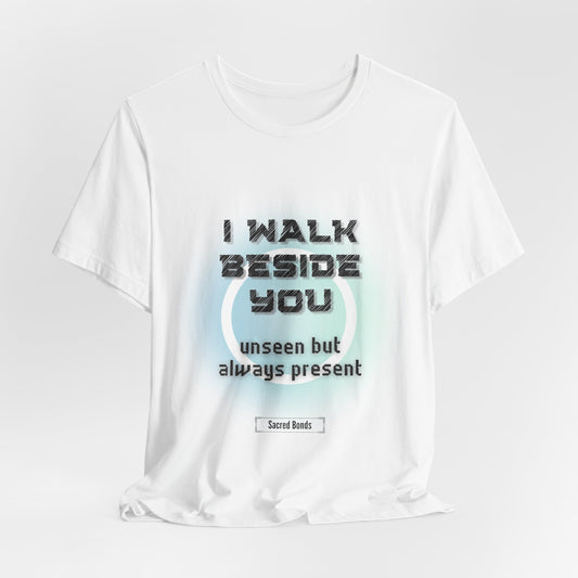 I Walk Beside You, Unseen but Always Present