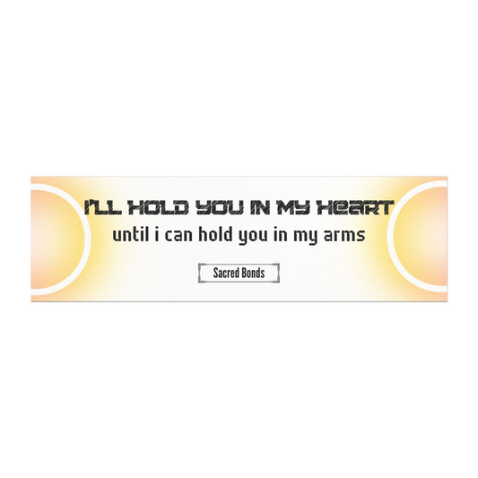 I’ll hold you in my heart – until I can hold you in my arms– Inspirational Car Magnet |Sacred Bonds Collection