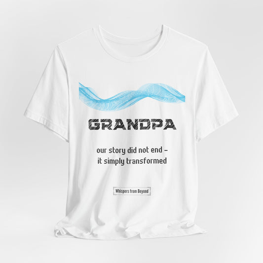 Grandpa Grief Comfort T shirt- Our story did not end