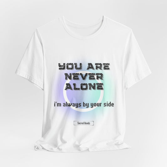You Are Never Alone; I’m Always by Your Side