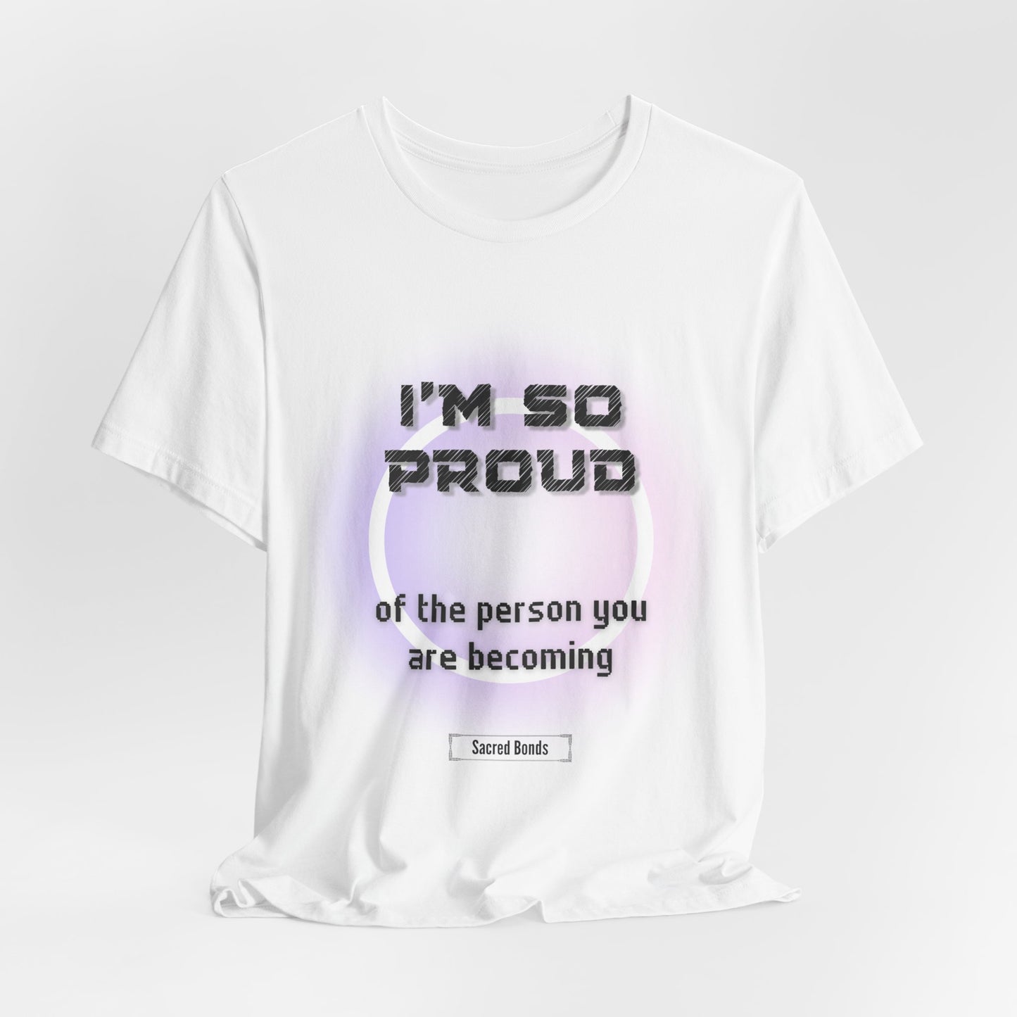 I’m so proud of the person you are becoming