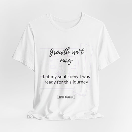 Divine Blueprint Soul Growth Shirt – Growth Isn’t Easy, But My Soul Knew I Was Ready for This Journey