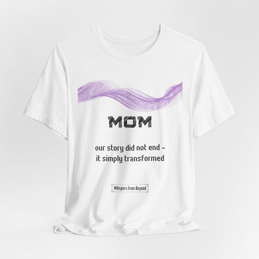 Mom Grief Comfort t shirt- Our story did not end