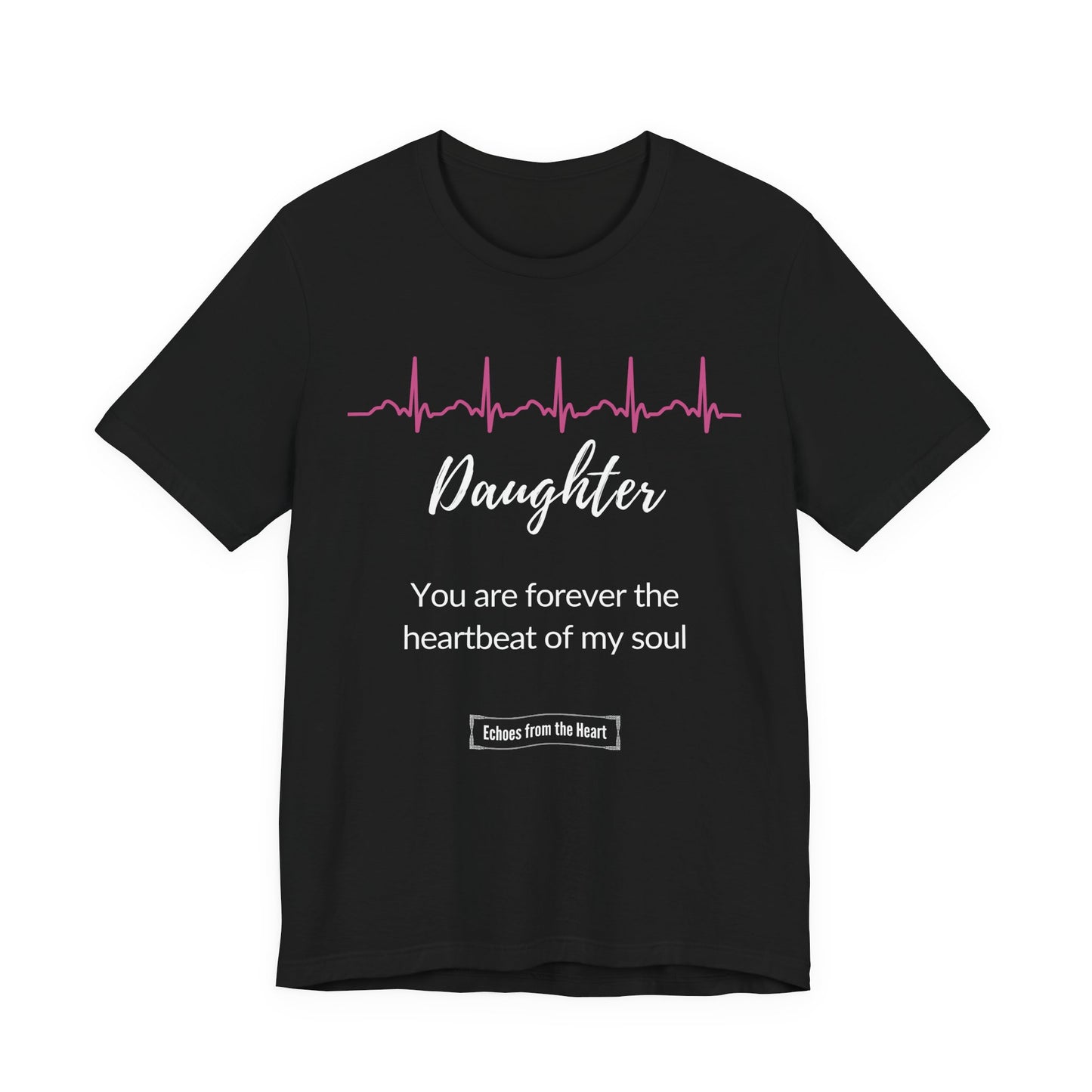 Daughter Memorial T shirt- You are forever the heartbeat of my soul