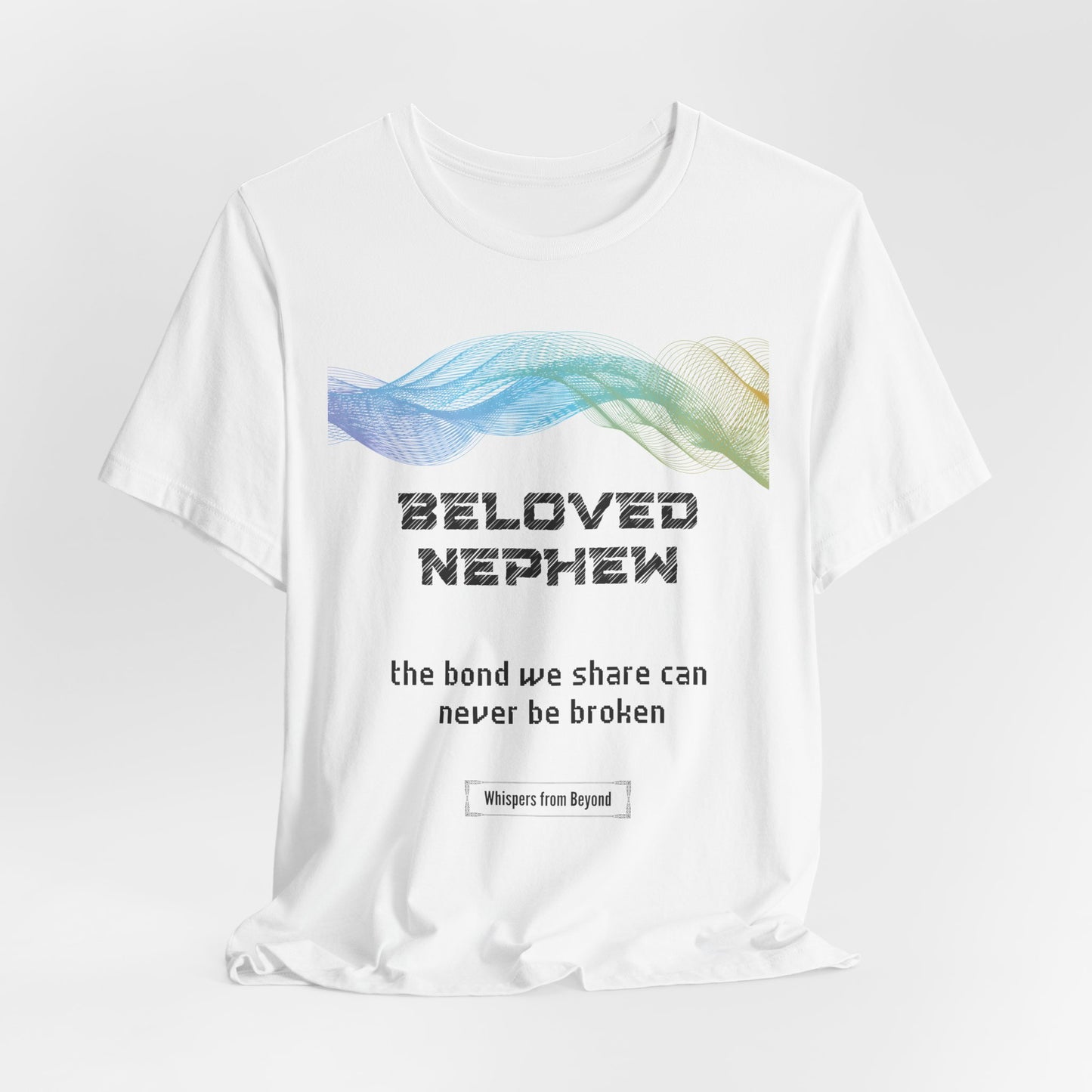 Beloved Nephew, the bond we share can never be broken