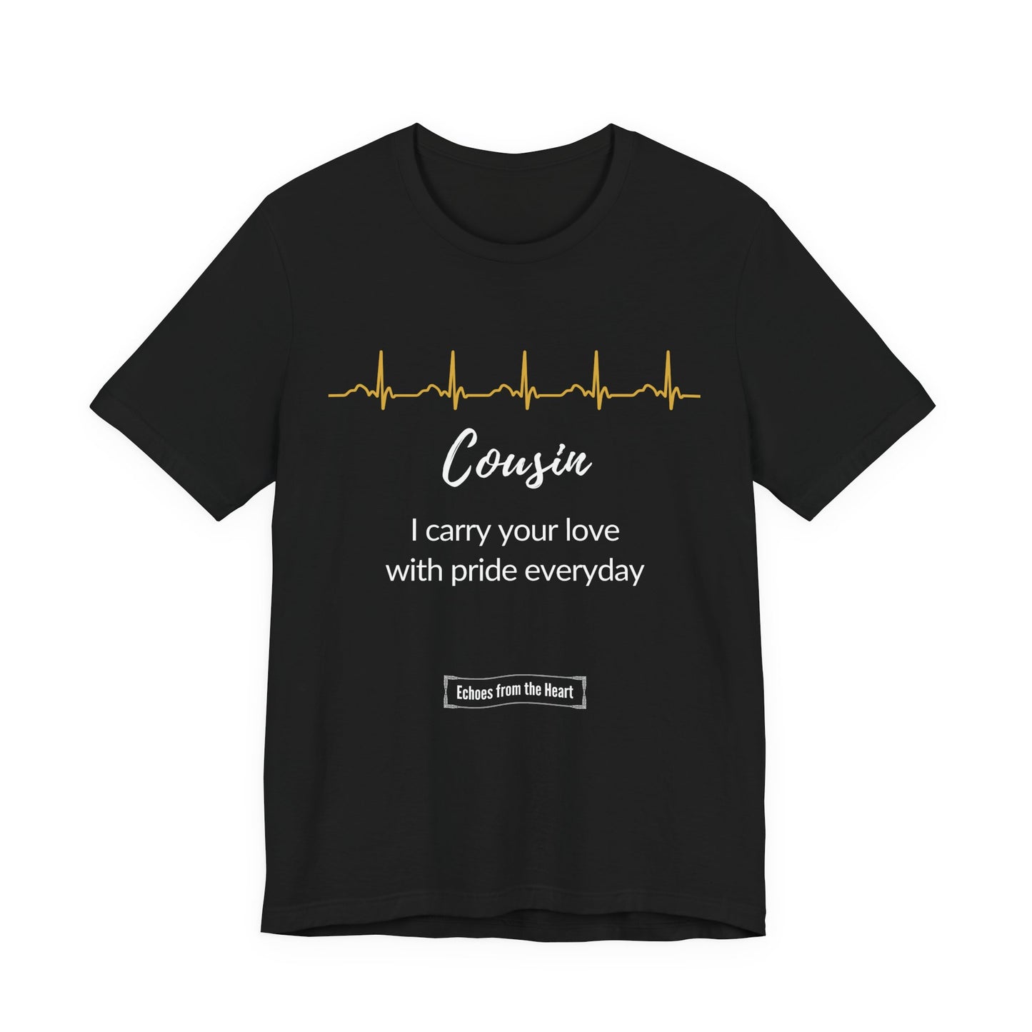 Cousin Memorial T shirt- I carry your love with pride everyday