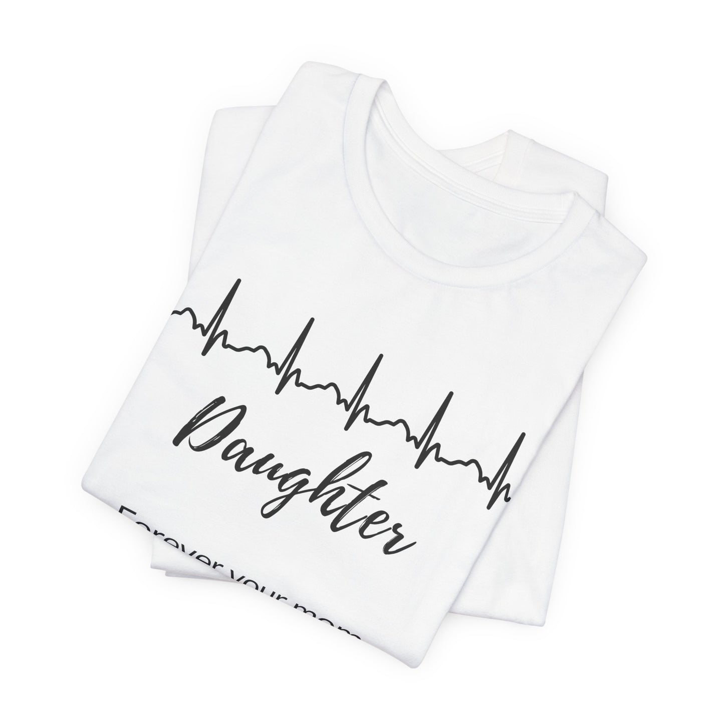 Daughter Memorial T shirt — Forever Your Mom, Even When I Can't See You