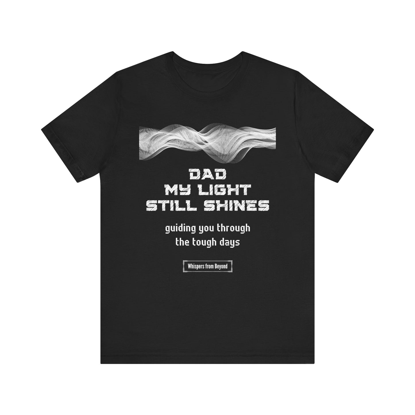 Dad, my light still shines, guiding you through the tough days.