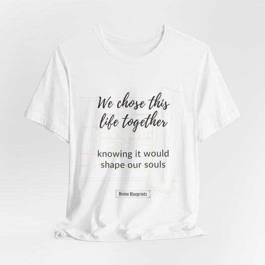 Divine Blueprint Soul Growth Shirt – We Chose This Life Together Knowing It Would Shape Our Souls
