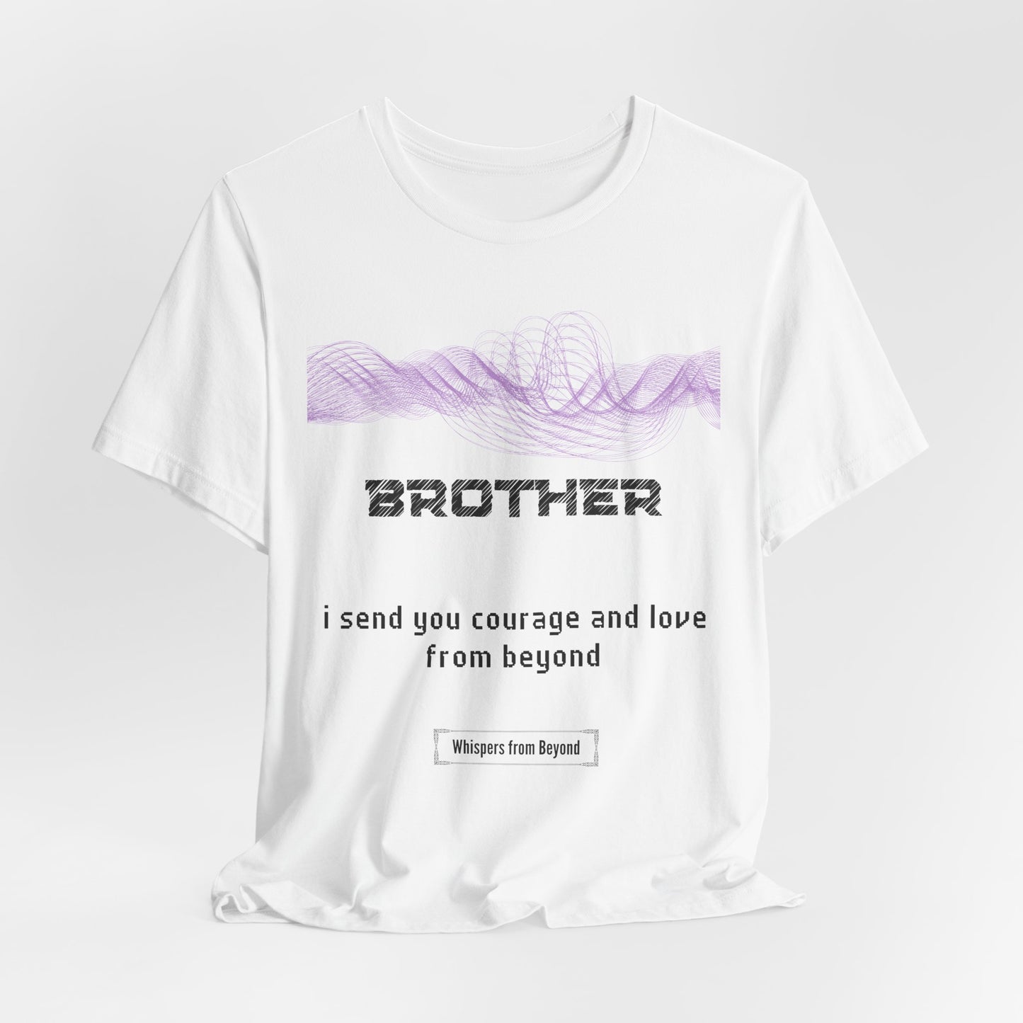 Brother, I send you courage and love from beyond