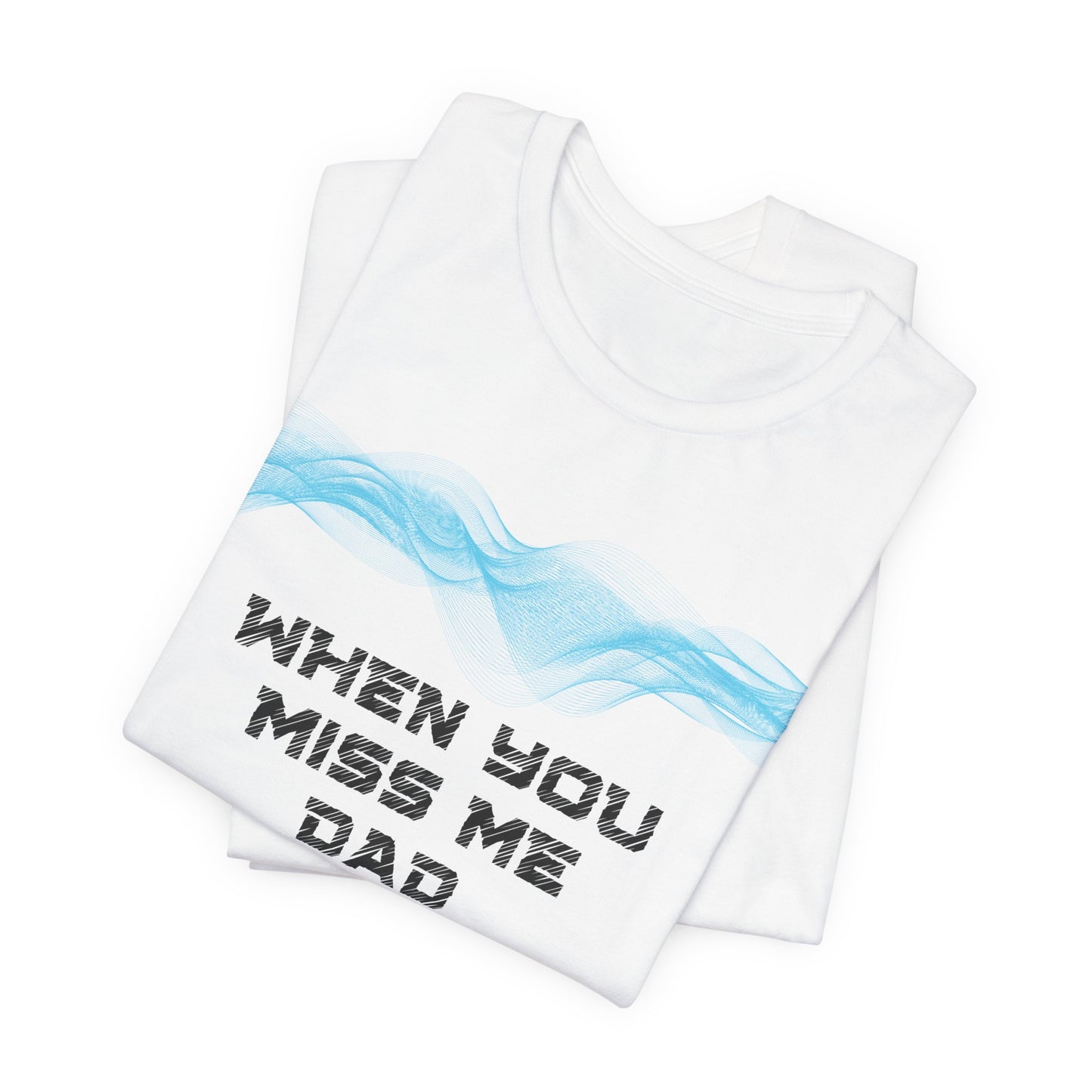 Dad, when you miss me, feel the love I placed in your heart