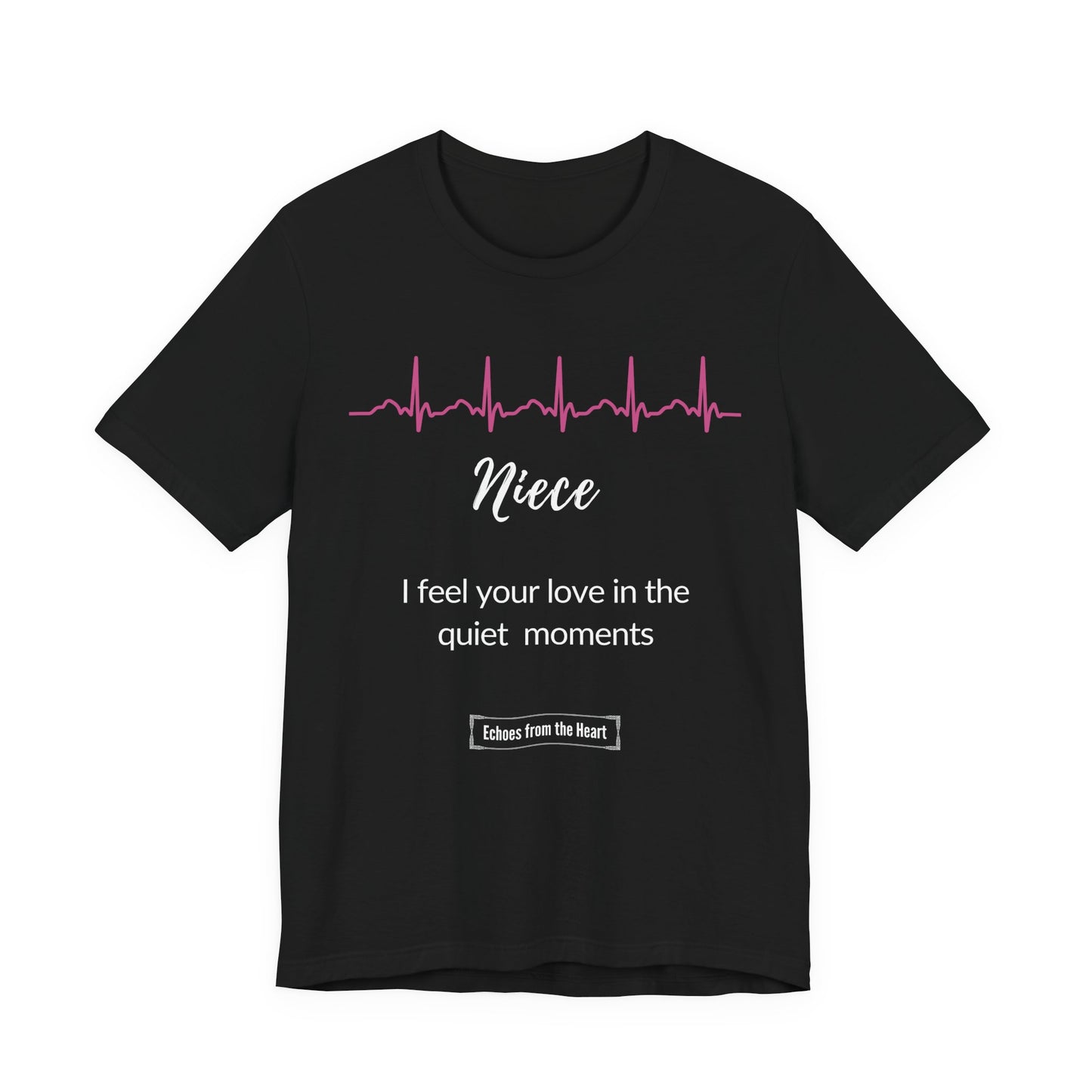 Niece Memorial T shirt- I feel your love in the quiet moments