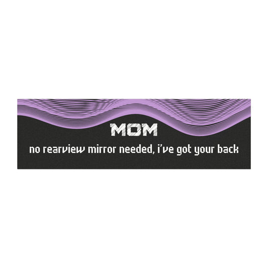 "Mom – No Rear View Mirror Needed, I’ve Got Your Back"