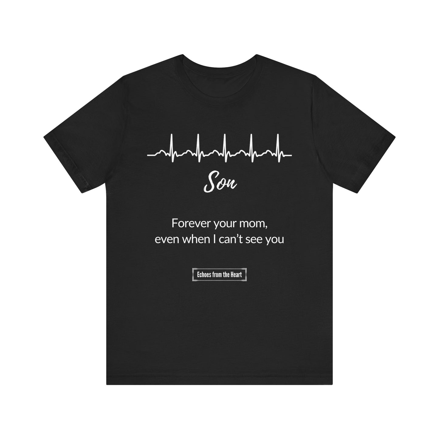 Son Memorial T shirt- Forever Your Mom, even when I can't see you
