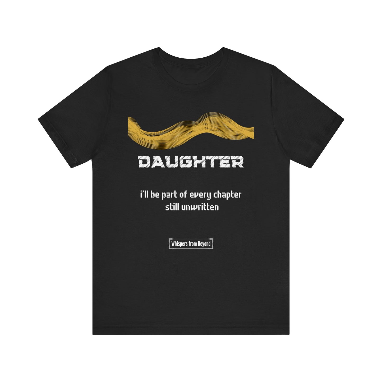 Daughter Grief Comfort T shirt- I'll be part of every chapter