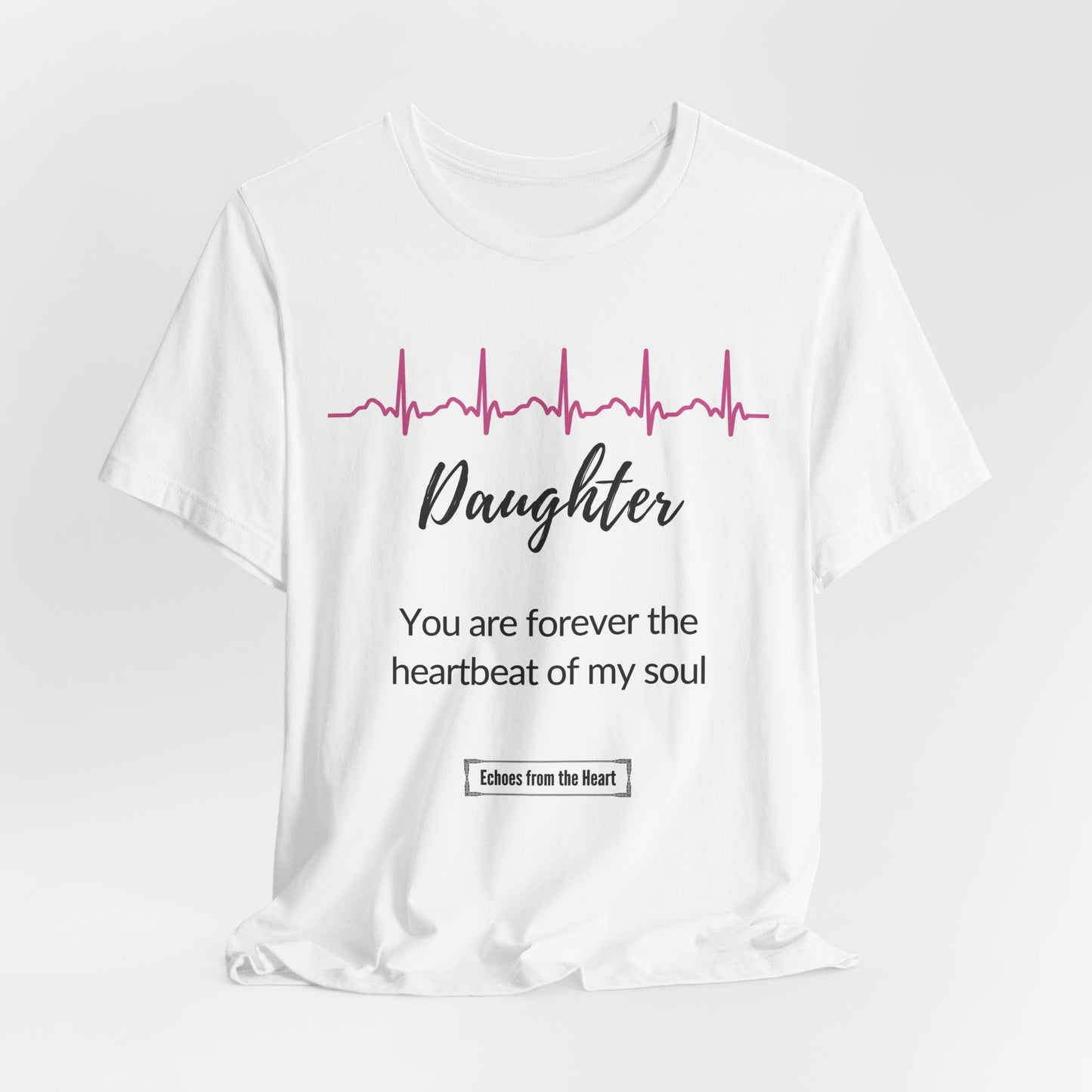 Daughter Memorial T shirt- You are forever the heartbeat of my soul
