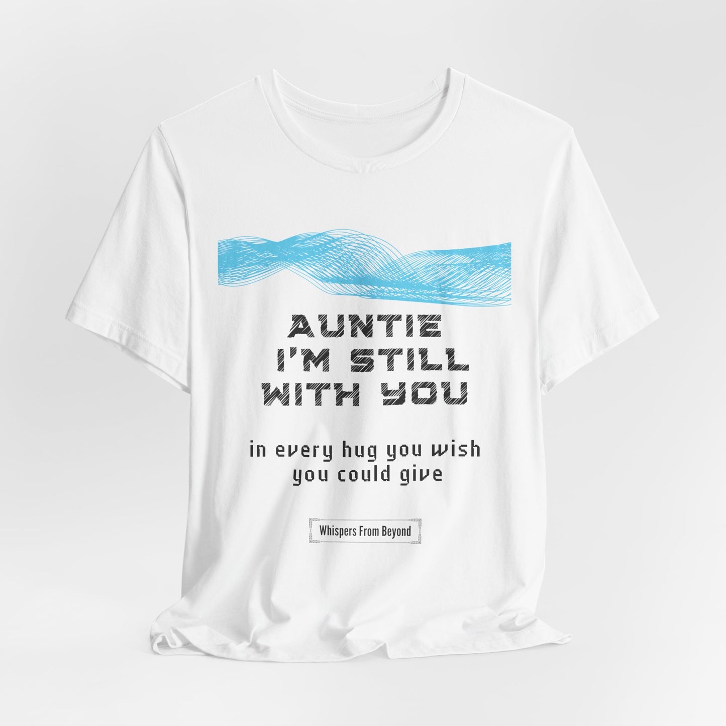 Auntie, I’m still with you in every hug you wish you could give me