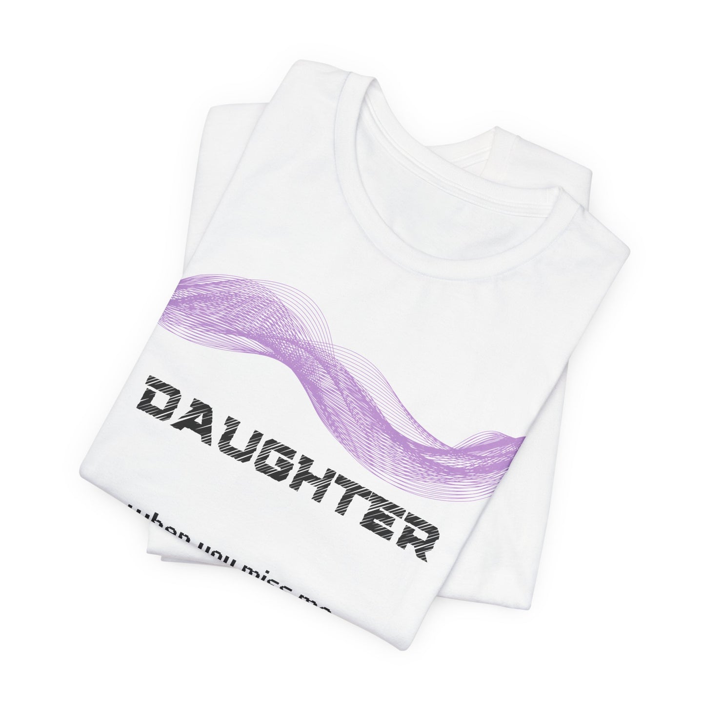 Daughter Grief Comfort T shirt- When you miss me