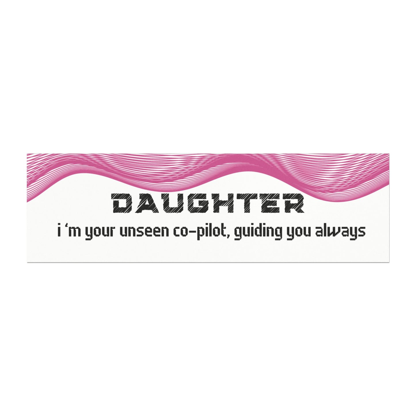 Daughter – I’m Your Unseen Co-Pilot, Guiding You Always
