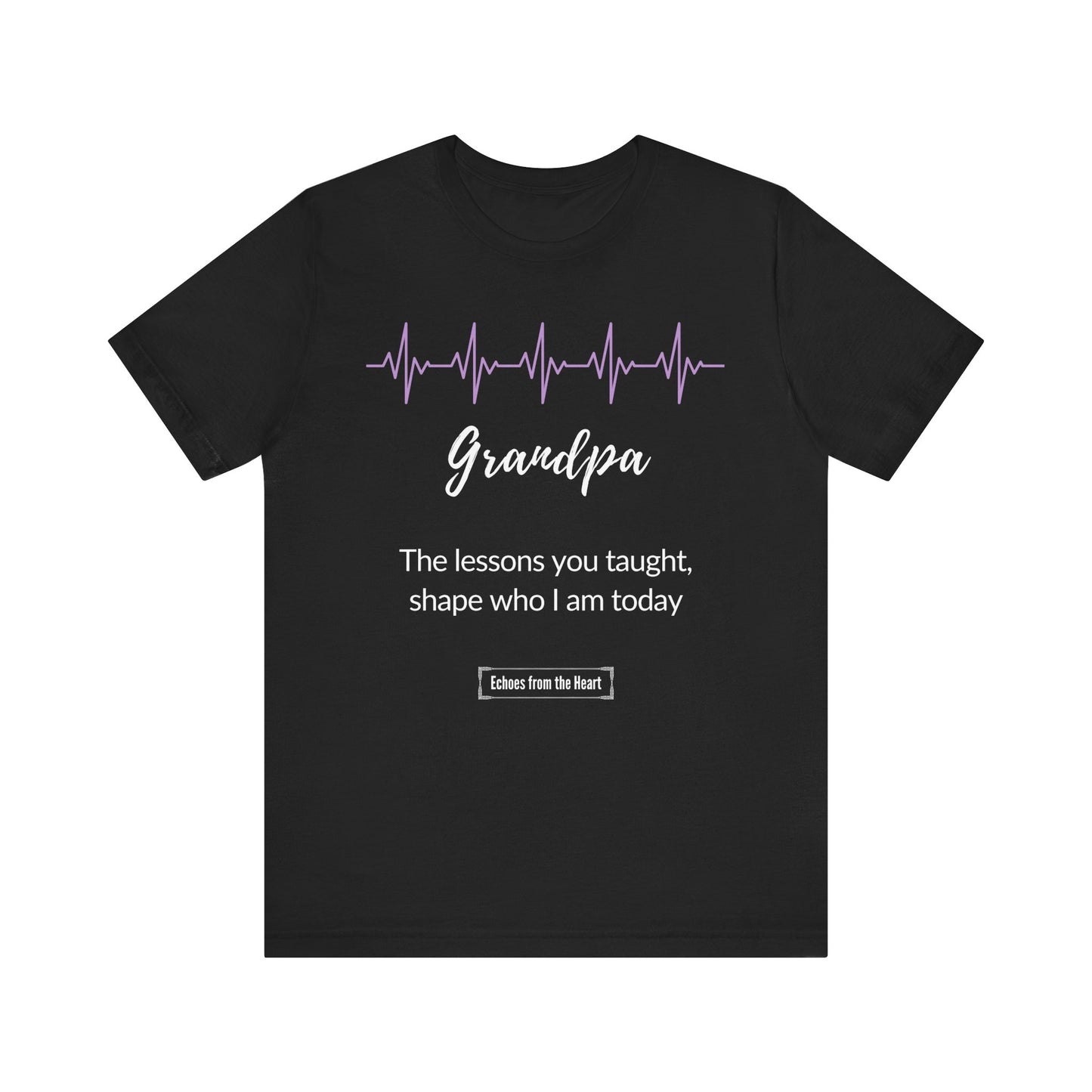 Grandpa Memorial T shirt- The lessons you taught, shape who I am today