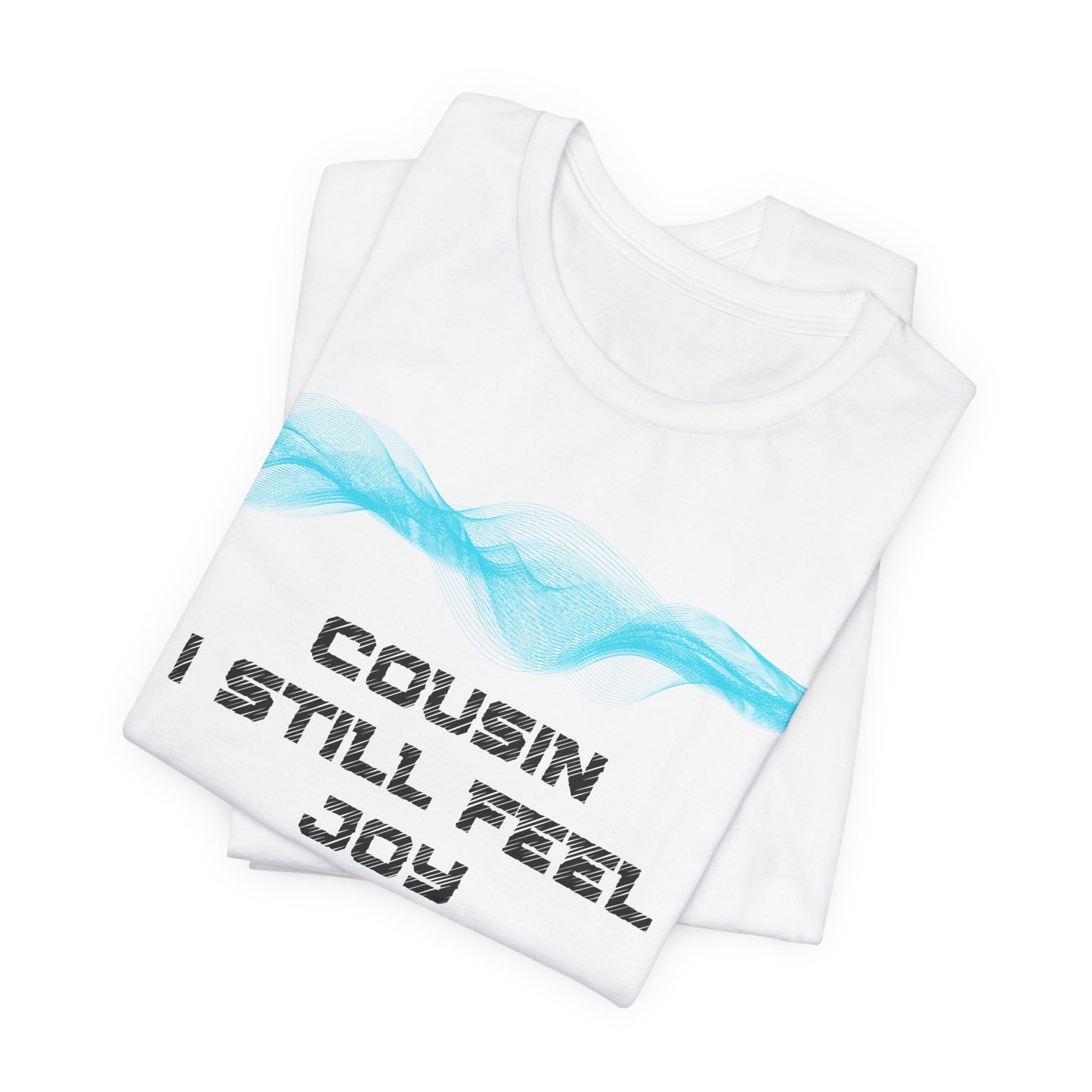 Cousin, I still feel joy from our many adventures together