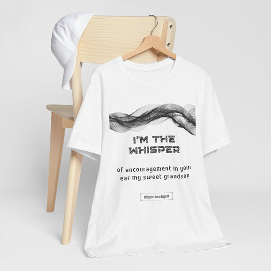 I'm the whisper of encouragement in your ear sweet grandson