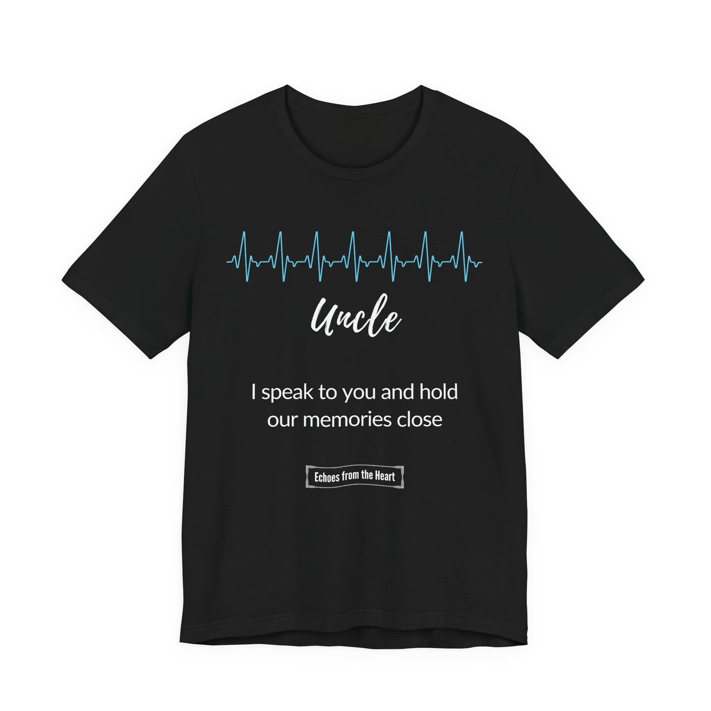 Uncle Memorial T shirt - I speak to you and hold our memories close