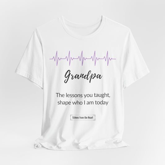 Grandpa Memorial T shirt- The lessons you taught, shape who I am today
