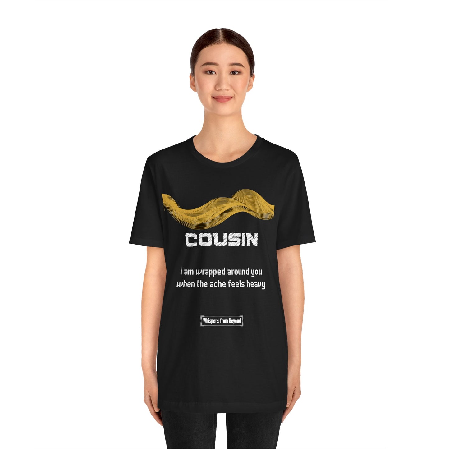 Cousin Grief Comfort T shirt- I am wrapped around you