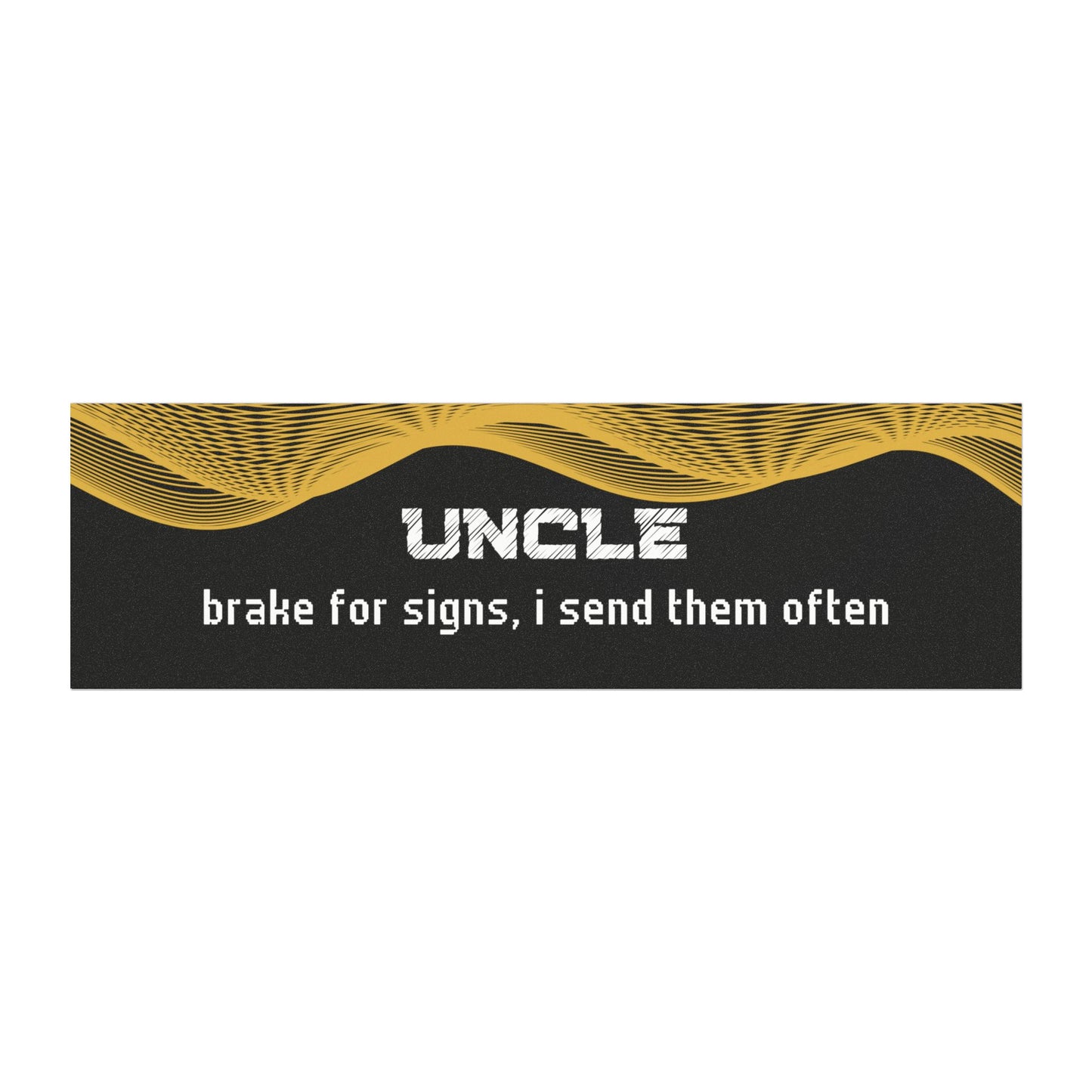 "Uncle – Brake for Signs… I Send Them Often"