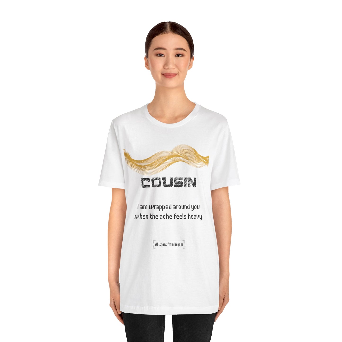 Cousin Grief Comfort T shirt- I am wrapped around you