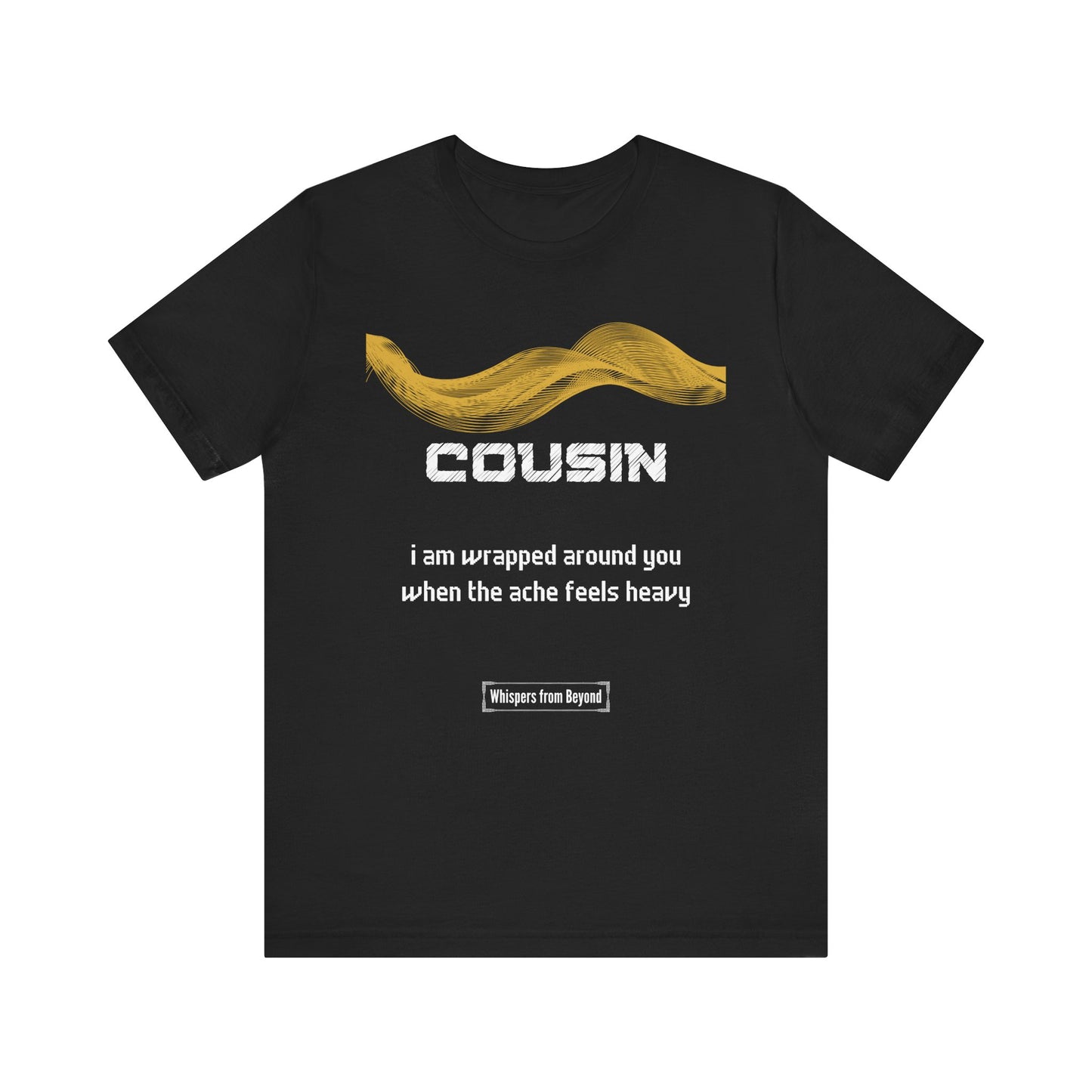 Cousin Grief Comfort T shirt- I am wrapped around you