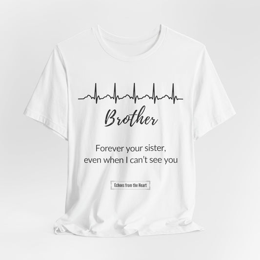 Brother Memorial T shirt- Forever your sister, even when I can't see you