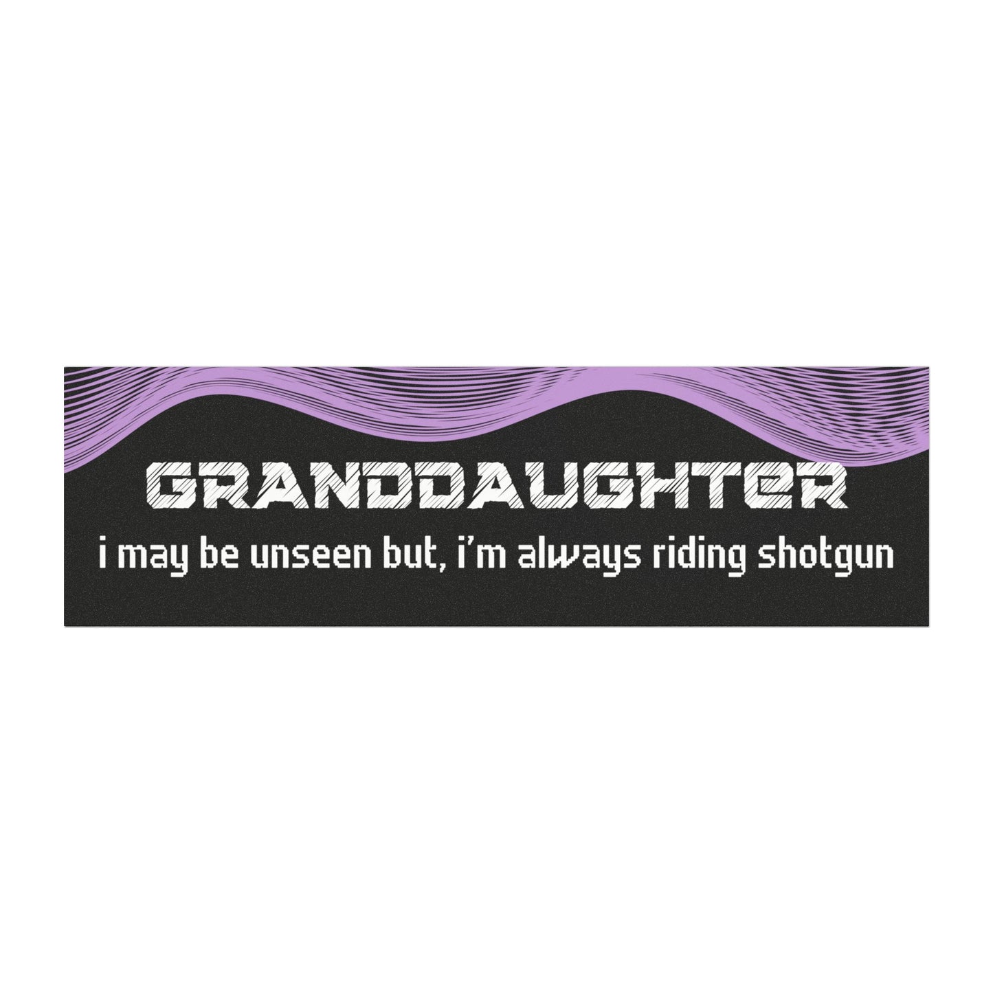 "Granddaughter – I May Be Unseen, But I’m Always Riding Shotgun"