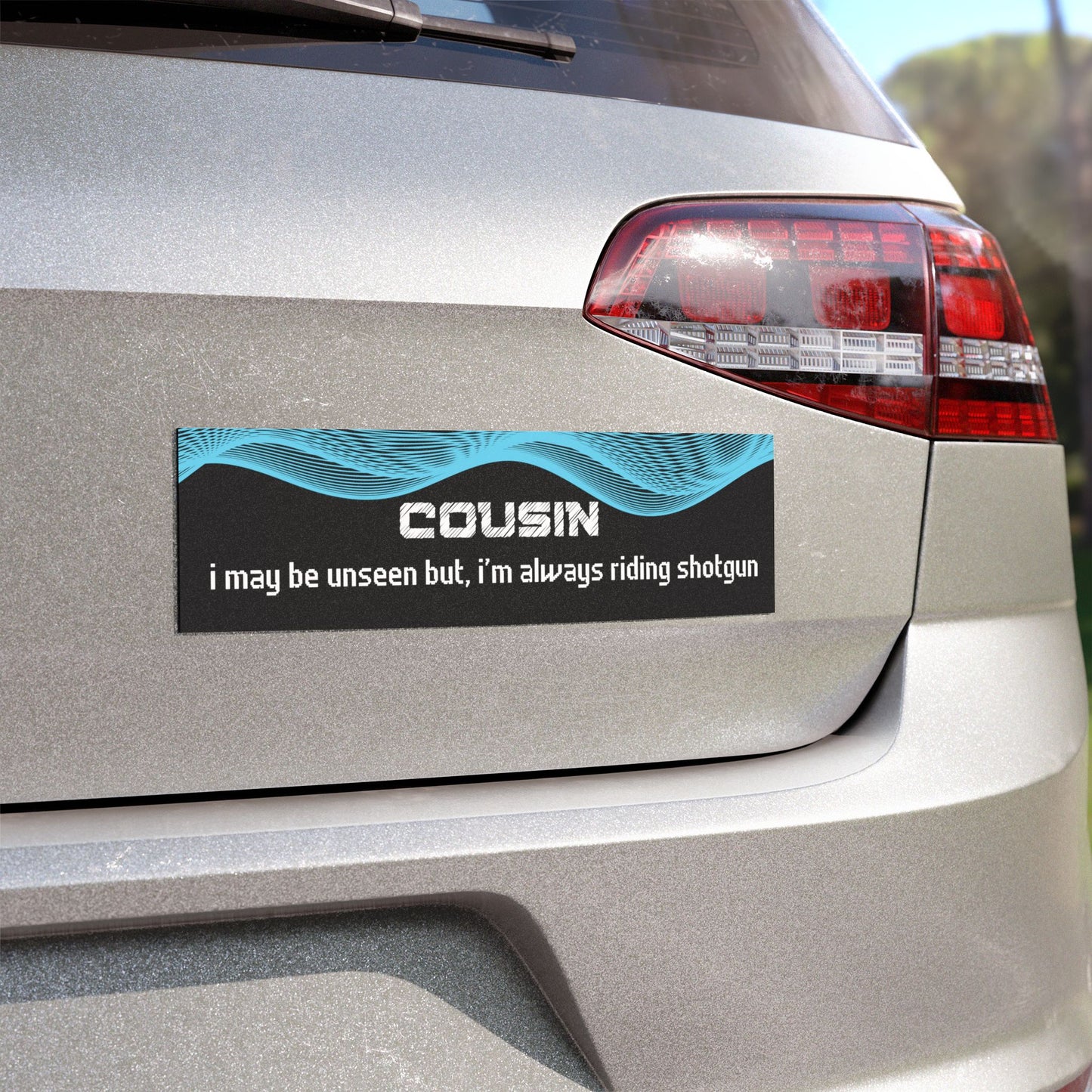 "Cousin – I May Be Unseen, But I’m Always Riding Shotgun"