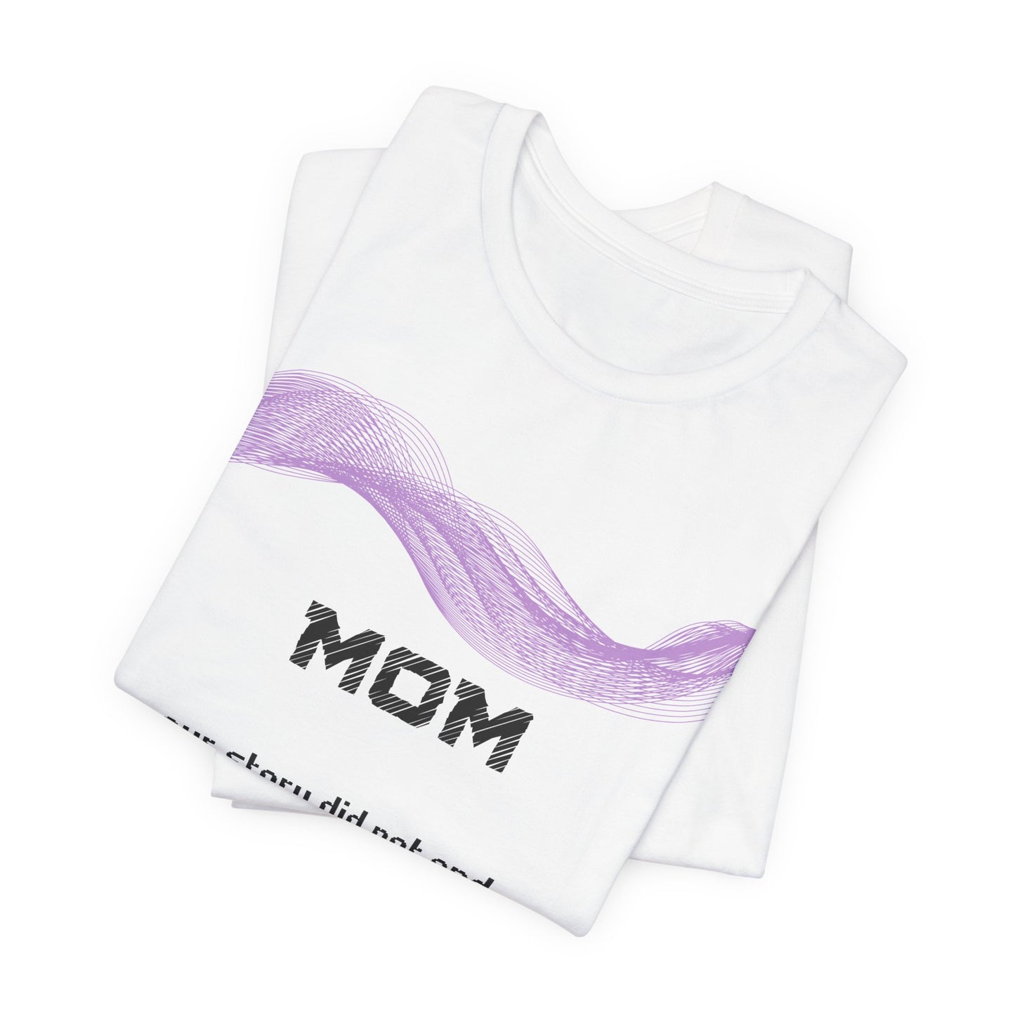 Mom Grief Comfort t shirt- Our story did not end