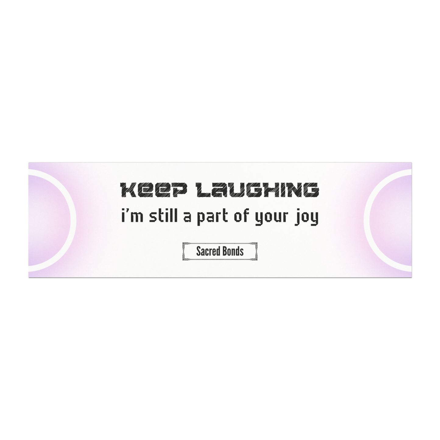 Keep laughing – I’m still part of your joy