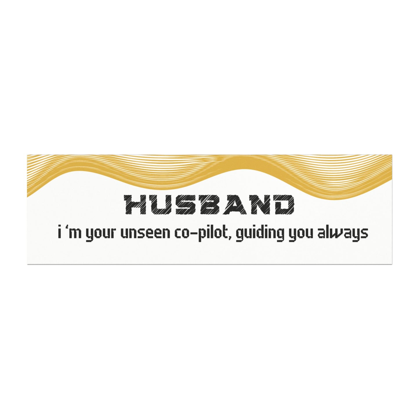 Husband – I’m Your Unseen Co-Pilot, Guiding You Always