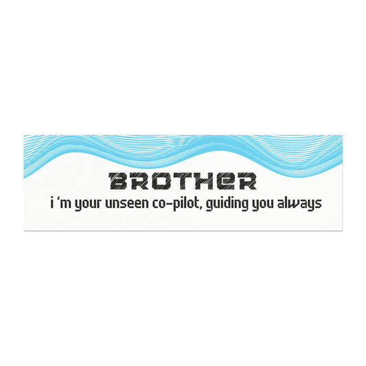 Brother – I’m Your Unseen Co-Pilot, Guiding You Always