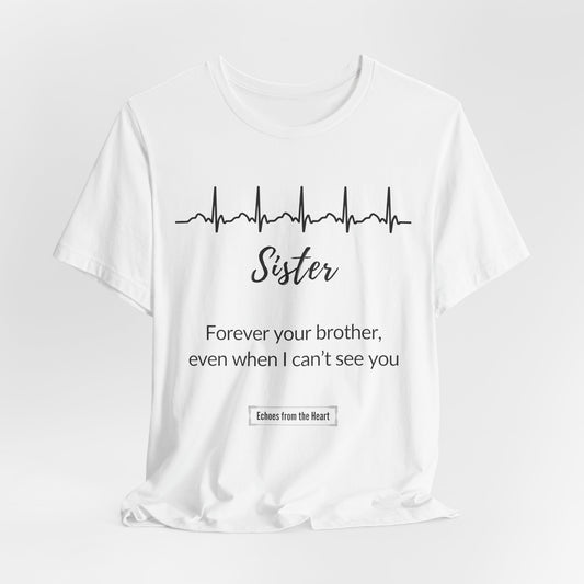 Sister Memorial T shirt- Forever your Brother, even when I can't see you