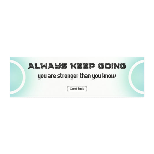 Always keep going – you are stronger than you know