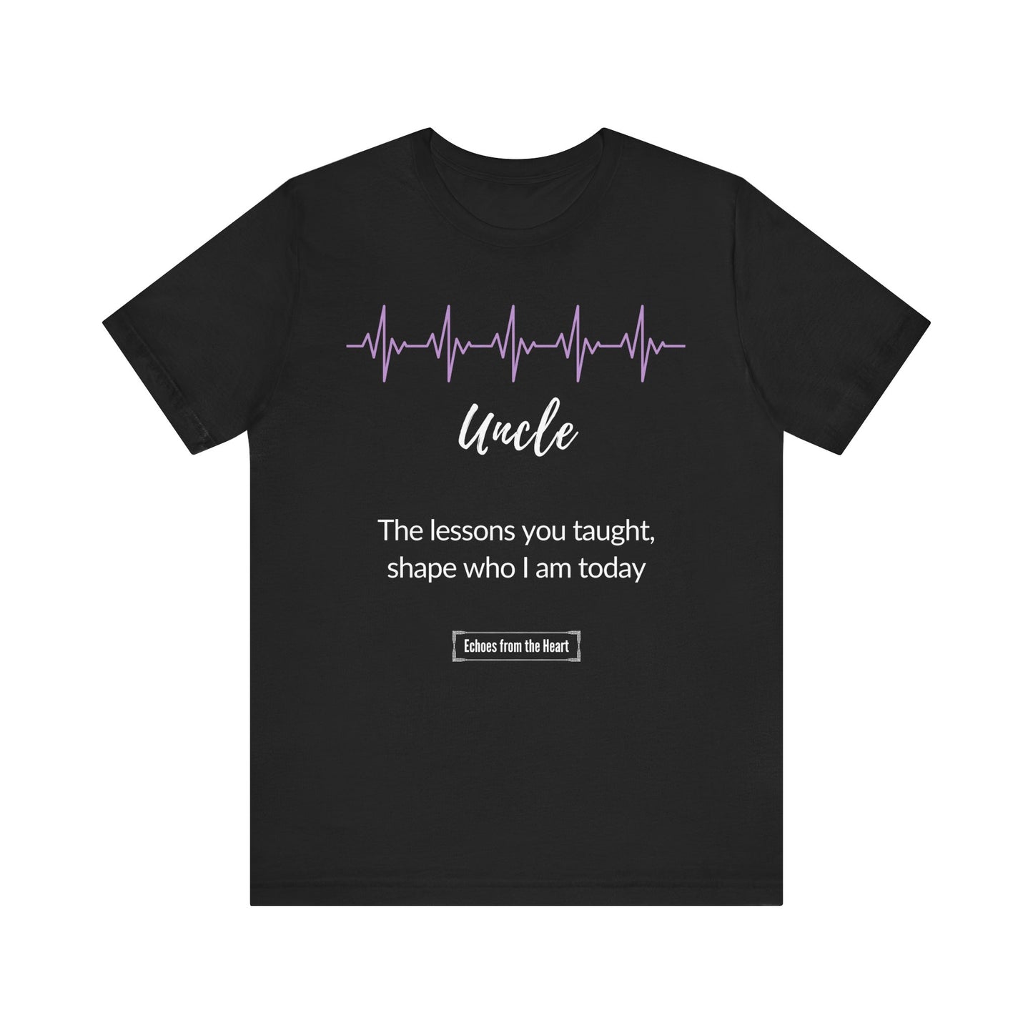 Uncle Memorial T shirt- The lessons you taught shape who I am today