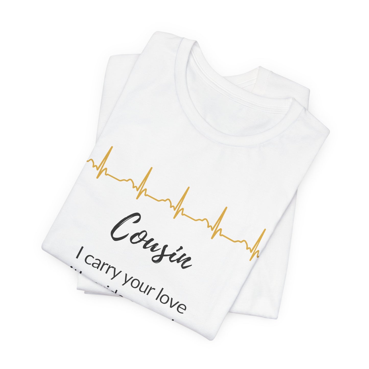 Cousin Memorial T shirt- I carry your love with pride everyday